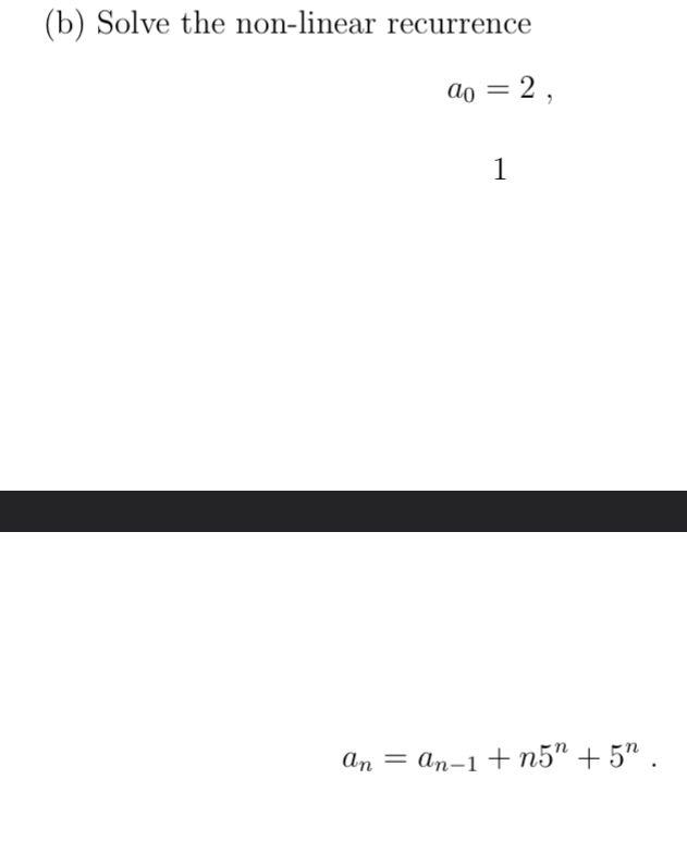  (b) Solve the non-linear recurrence a0=2, an=an-1+n5n+5n. 
