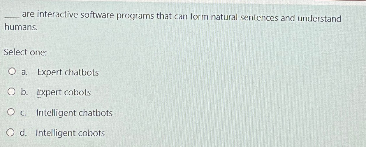  are interactive software programs that can form natural sentences and understand