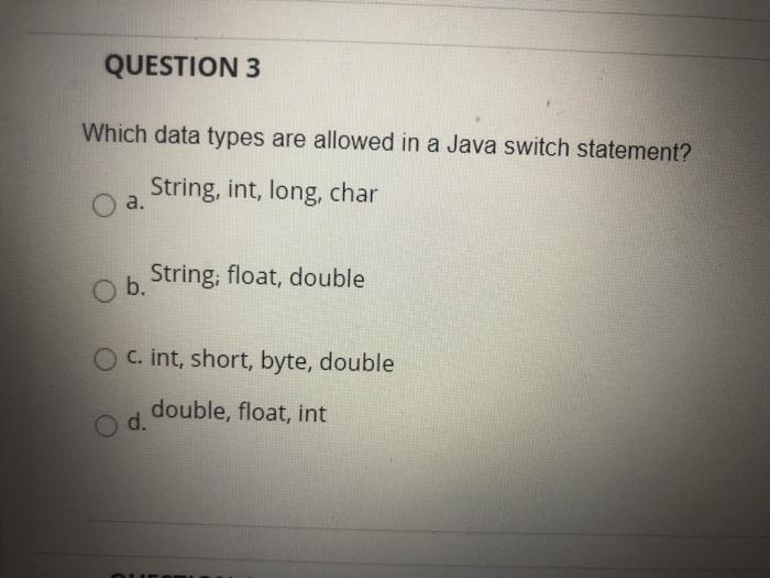  QUESTION 3 Which data types are allowed in a Java switch