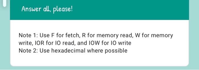  Answer all, please! Note 1: Use F for fetch, R for