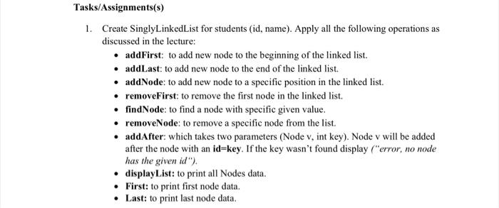  Tasks/Assignments(s) 1. Create SinglyLinkedList for students (id, name). Apply all the