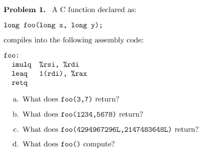  Problem 1. A C function declared as: long foo(long x, long