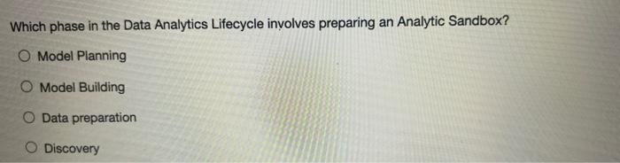  Which phase in the Data Analytics Lifecycle involves preparing an Analytic