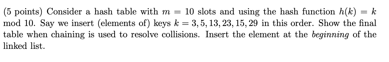  (5 points) Consider a hash table with m = 10 slots