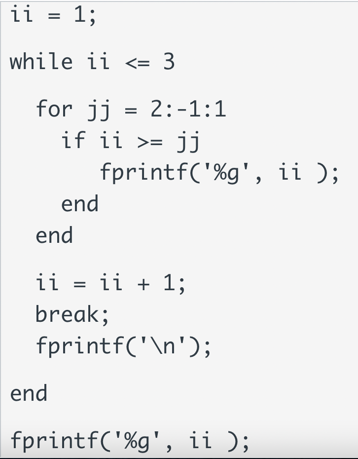 Solve on paper please! ii = 1; while ii = jj fprintf('%g',