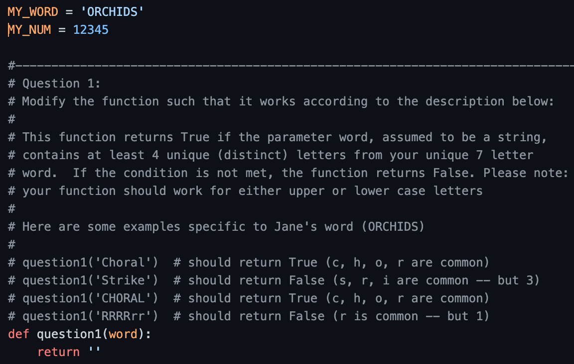 IN PYTHON: MY_WORD = 'ORCHIDS' MY_NUM = 12345 # # Question 1: