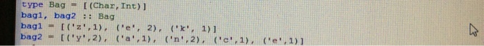  Help please, it's for beginner Haskell class type Bag = [