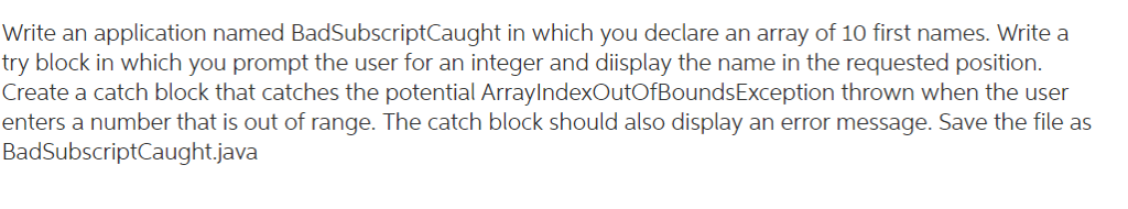  Write an application named BadSubscriptCaught in which you declare an array