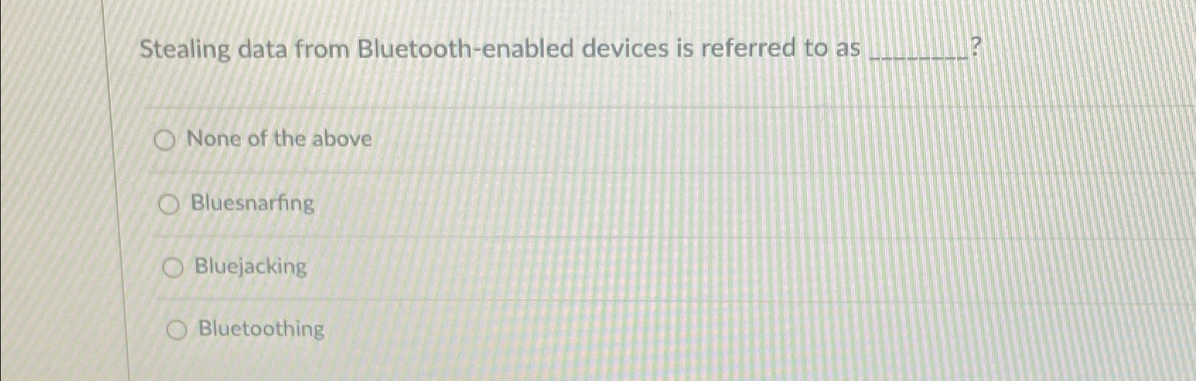  Stealing data from Bluetooth-enabled devices is referred to as ? None
