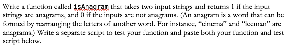  IN MATLAB PLZ Write a function called isAnagram that takes two