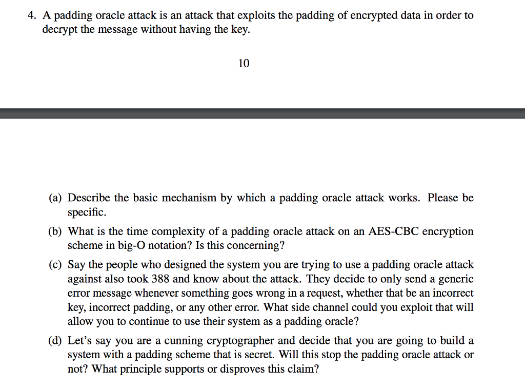  4. A padding oracle attack is an attack that exploits the