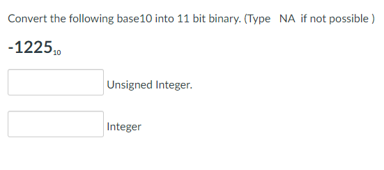 Convert the following base 10 into 11 bit binary. (Type NA