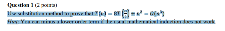  Question 1 (2 points) Use substitution method to prove that T(n)