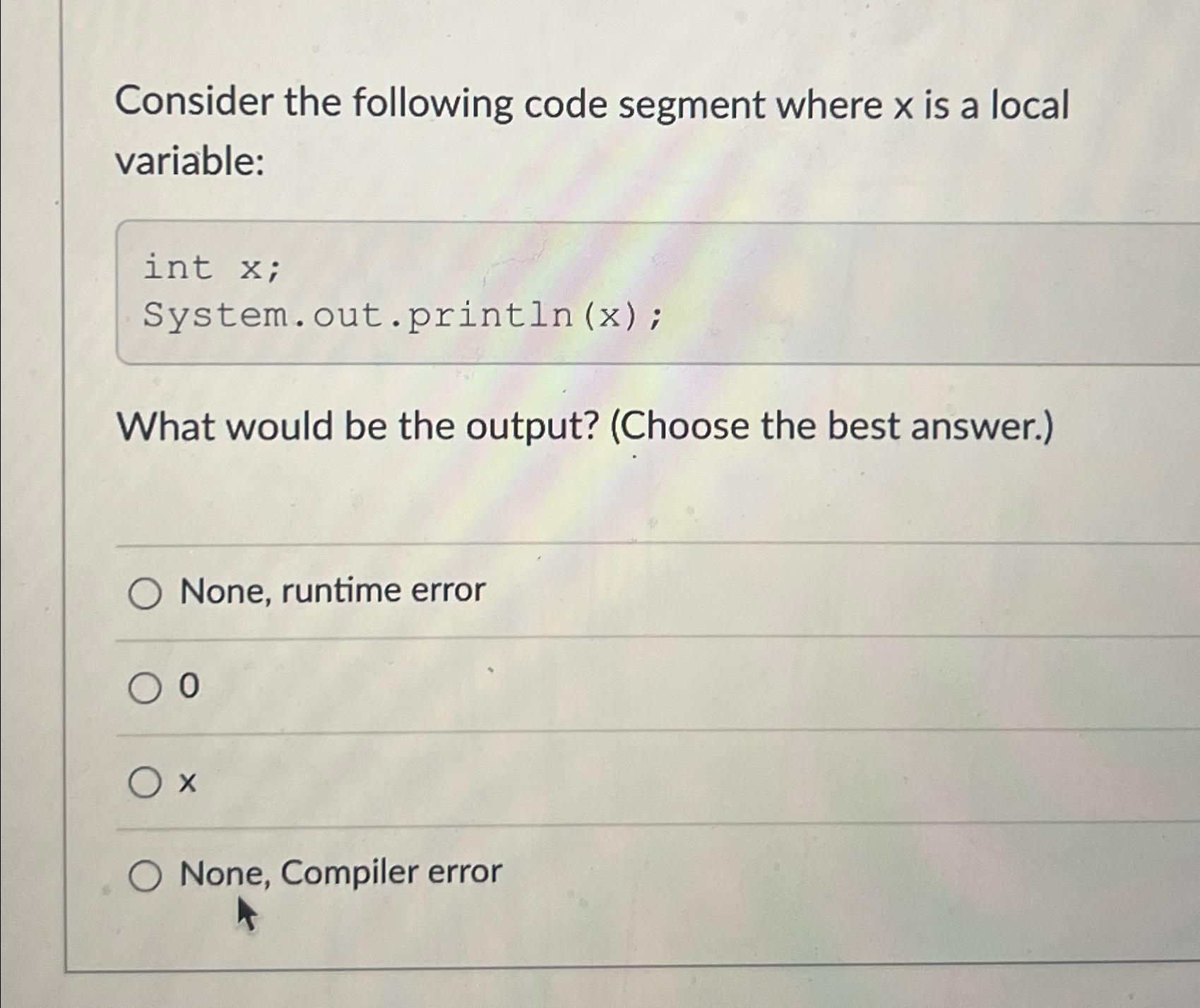  Consider the following code segment where x is a local variable: