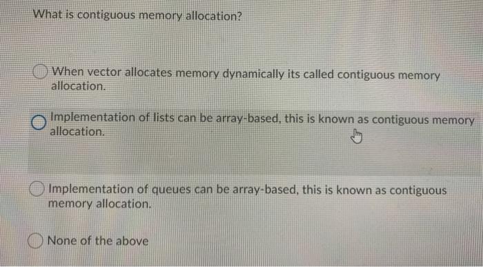  What is contiguous memory allocation? When vector allocates memory dynamically its