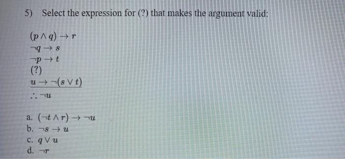  5) Select the expression for (?) that makes the argument valid: