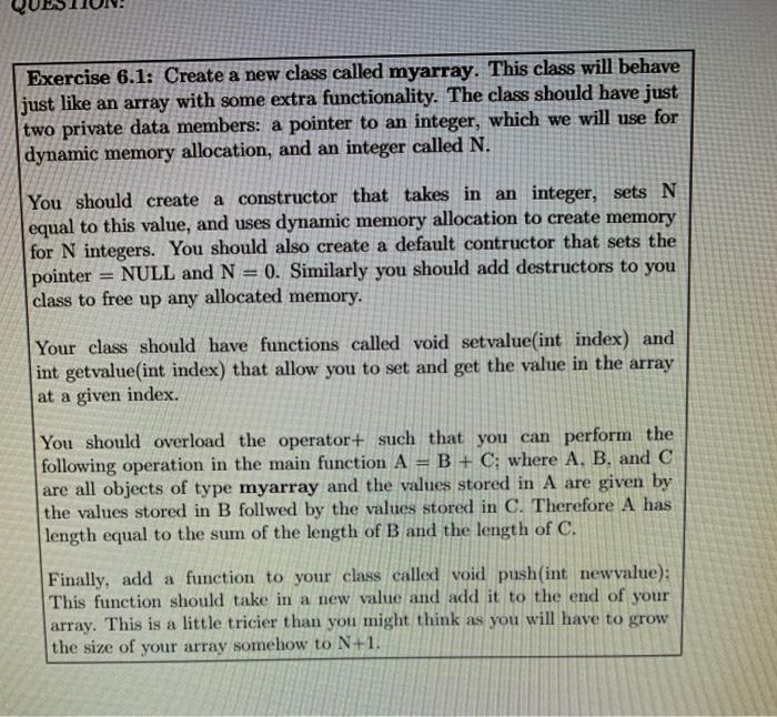 In c++ Exercise 6.1: Create a new class called myarray. This class