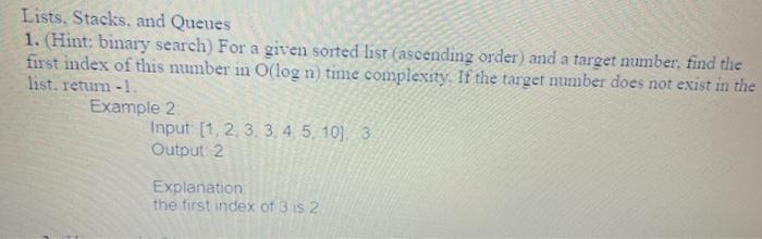  Lists. Stacks, and Queues 1. (Hint: binary search) For a given