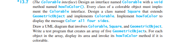 13.7 (The Colorable interface) Design an interface named Colorable with a