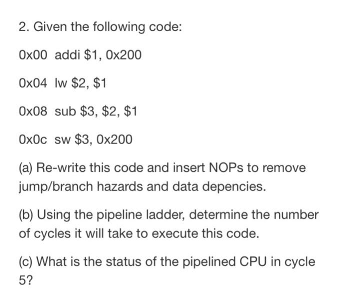  Computer system architecture 2. Given the following code: 0x00 addi $1,