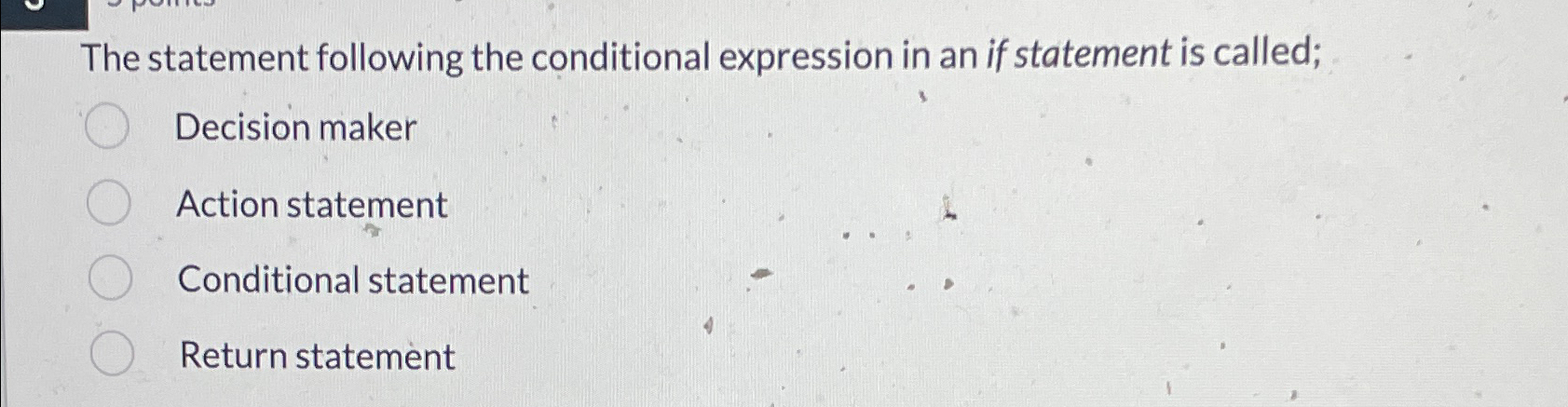  The statement following the conditional expression in an if statement is