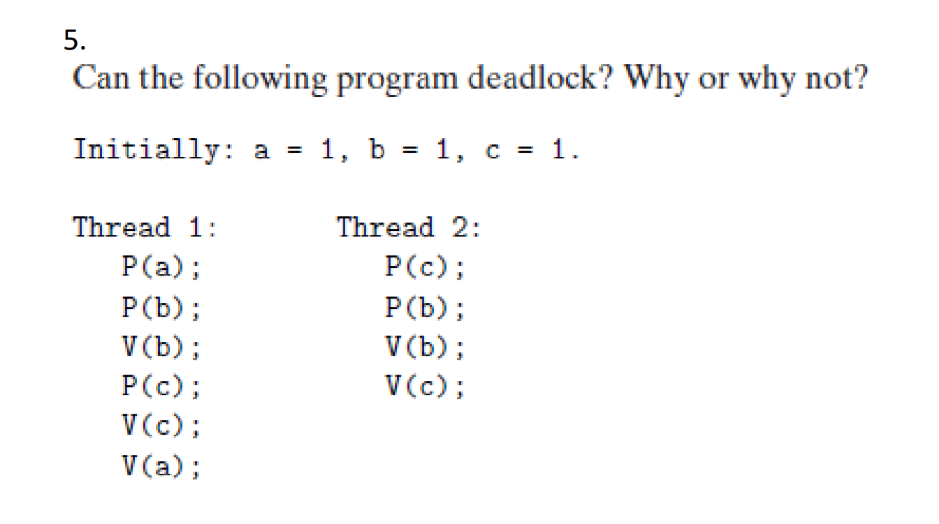  5. Can the following program deadlock? Why or why not? Initially: