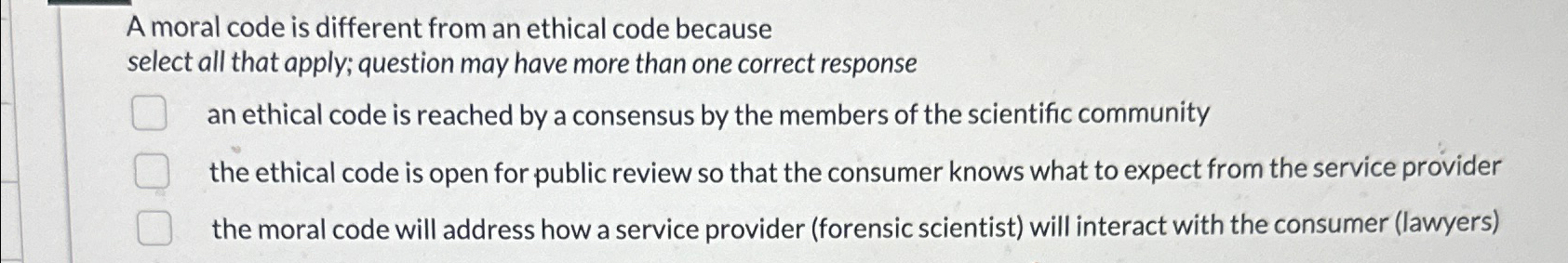  A moral code is different from an ethical code because select