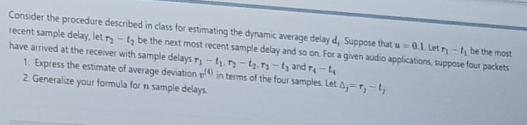 computer network Consider the procedure described in class for estimating the dynamic
