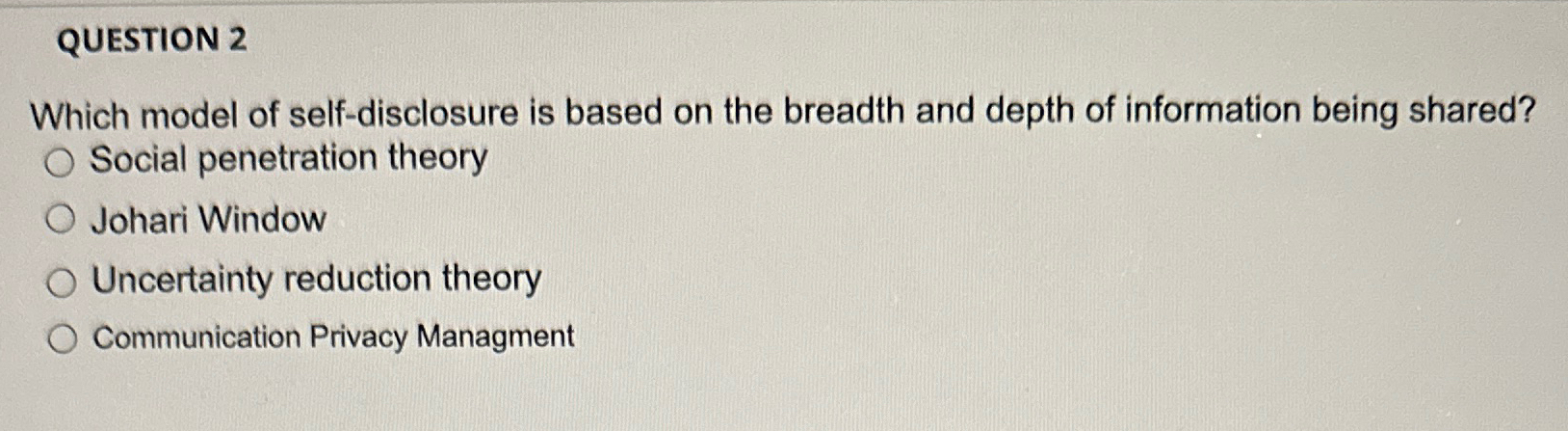  QUESTION 2 Which model of self-disclosure is based on the breadth