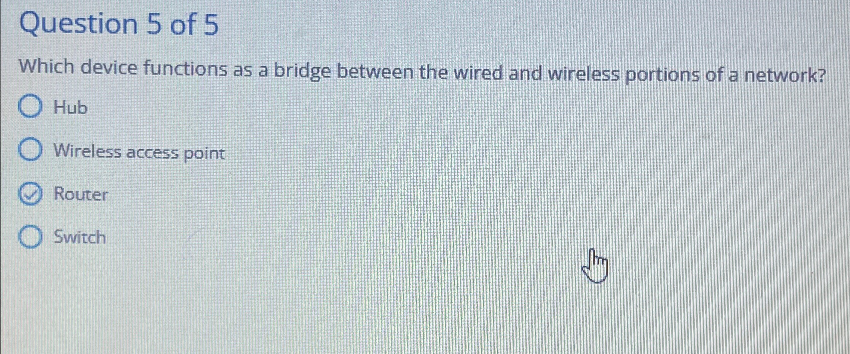  Question 5 of 5 Which device functions as a bridge between