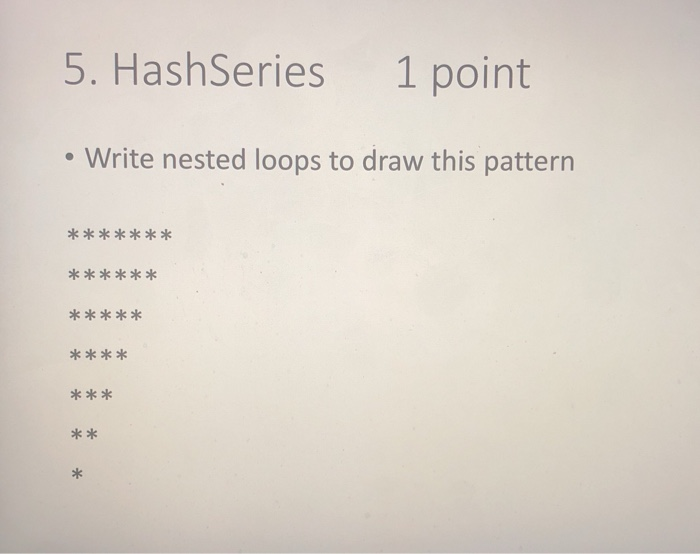  Using Java 5. HashSeries 1 point Write nested loops to draw