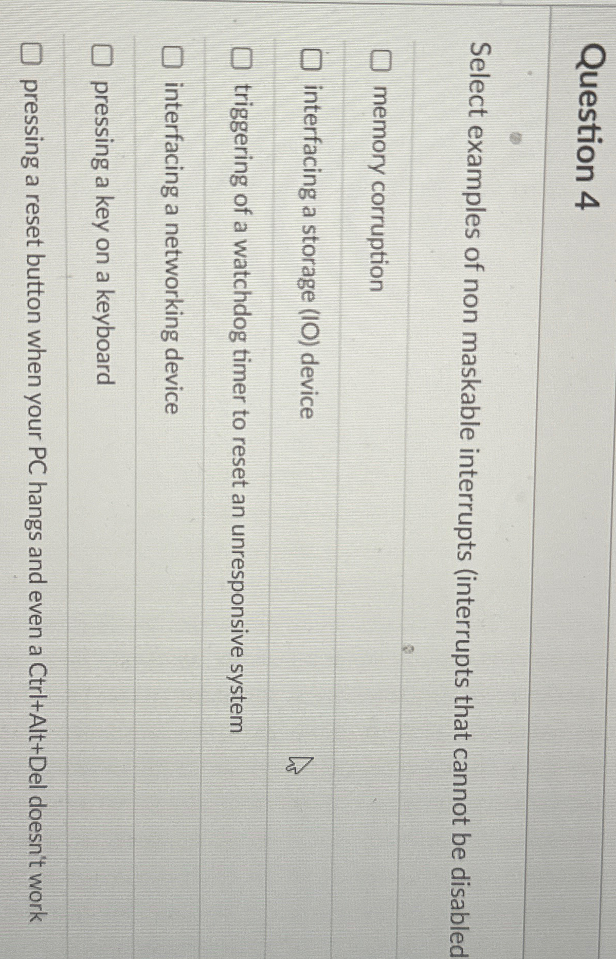  Question 4 Select examples of non maskable interrupts (interrupts that cannot