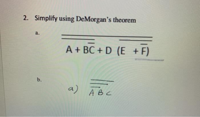 2. Simplify using DeMorgan's theorem A + BC + D (E