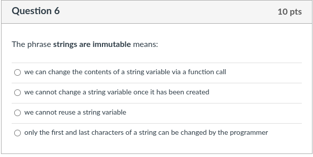  Question 6 The phrase strings are immutable means: we can change