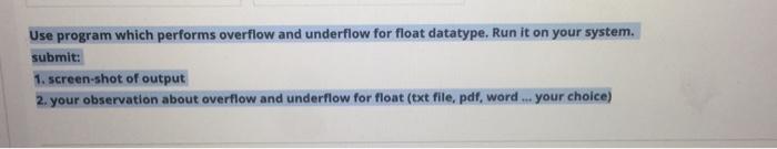  Use program which performs overflow and underflow for float datatype. Run