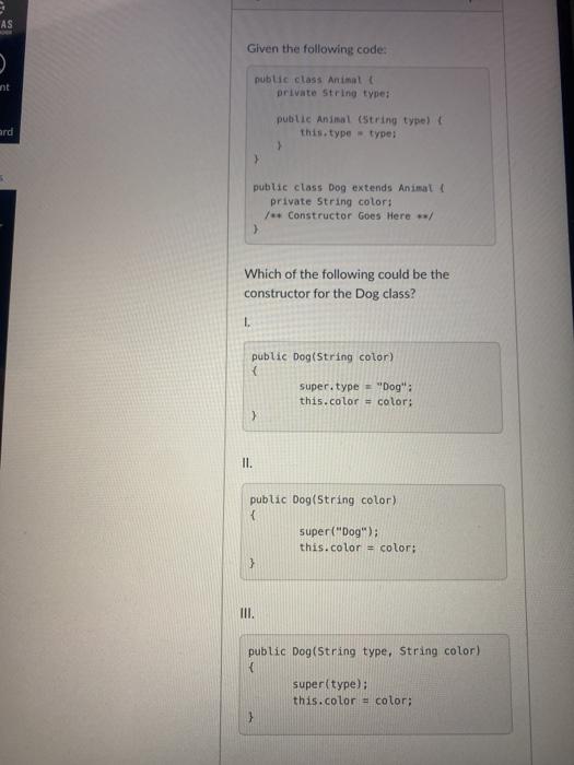  AS Given the following code: public class Animate private String type: