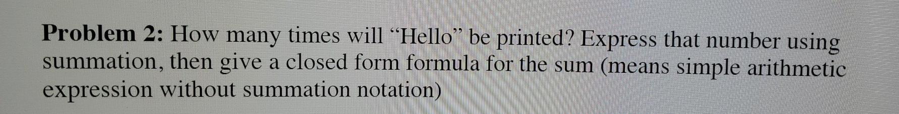  please show work Problem 2: How many times will Hello be