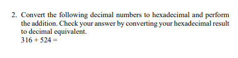  2. Convert the following decimal numbers to hexadecimal and perform the