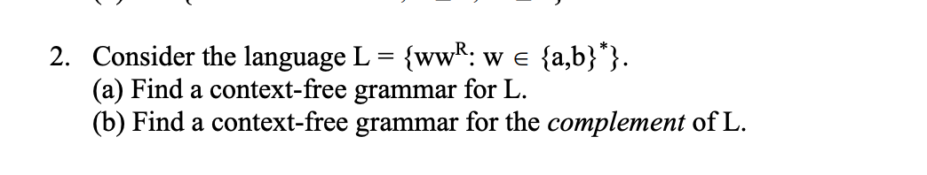  2. Consider the language L = {wwR: we {a,b}*}. (a) Find