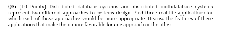  Q3: (10 Points) Distributed database systems and distributed multidatabase systems represent