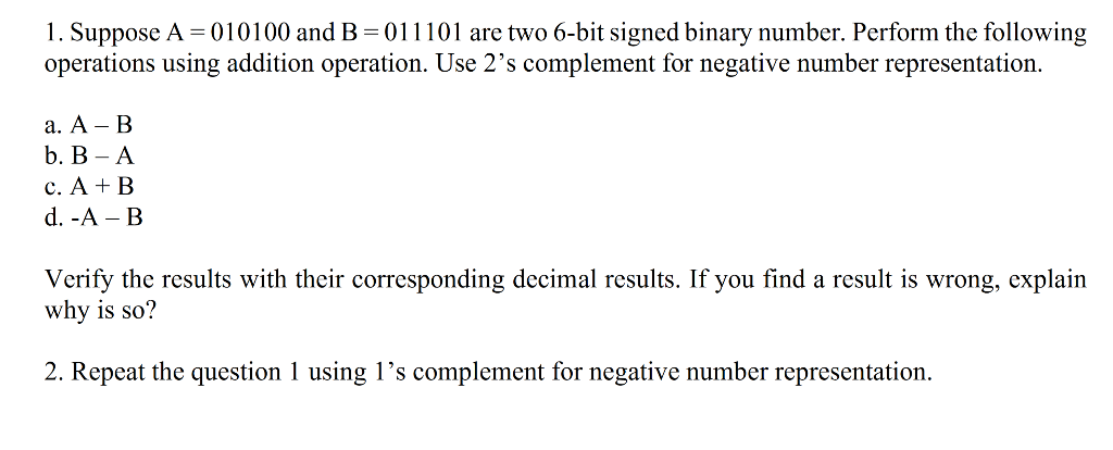 1. Suppose A=010100 and B=011101 are two 6-bit signed binary number.