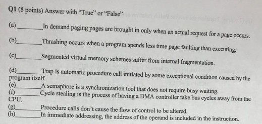  Q1 (8 points) Answer with True" or "False" (a)In demand paging