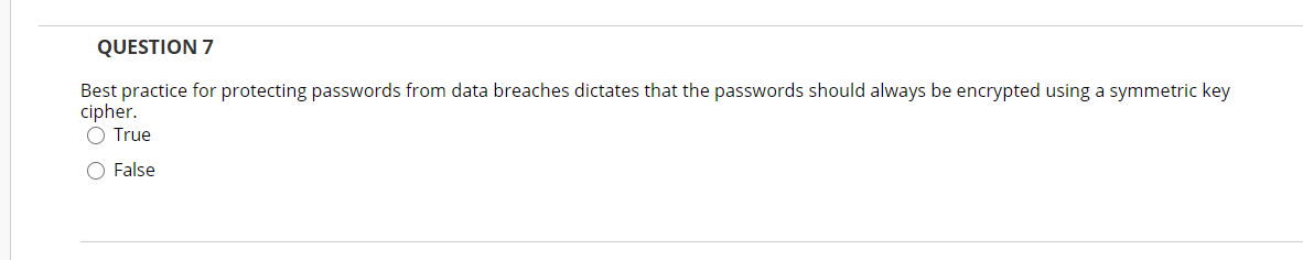 QUESTION 7 Best practice for protecting passwords from data breaches dictates