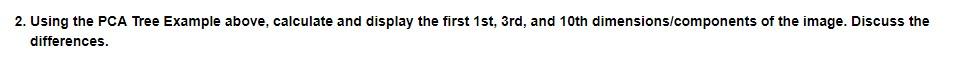  In Python: # PCA Tree Example %matplotlib inline import matplotlib.pyplot as