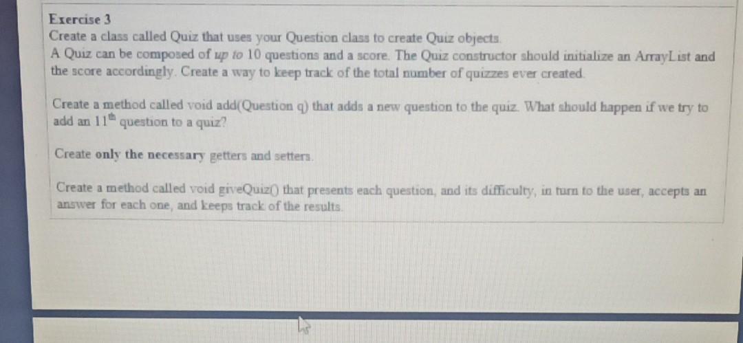  Exercise 3 Create a class called Quiz that uses your Question