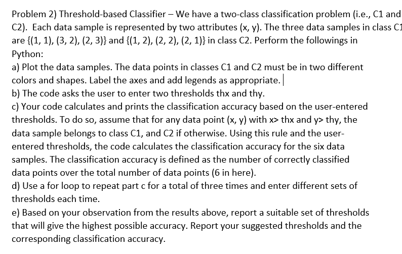  Problem 2) Threshold-based Classifier - We have a two-class classification problem