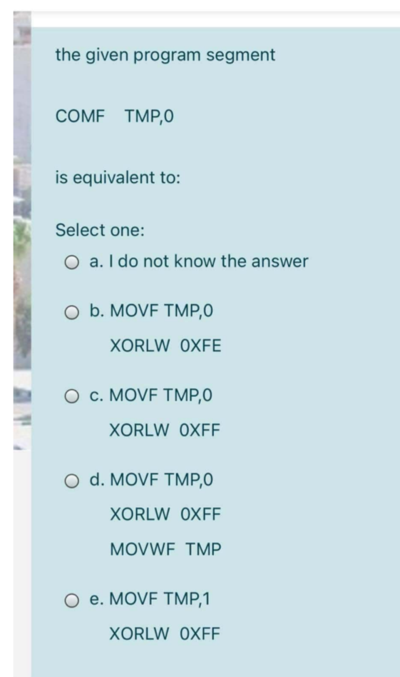 the given program segment COME TMP,0 is equivalent to: Select one: