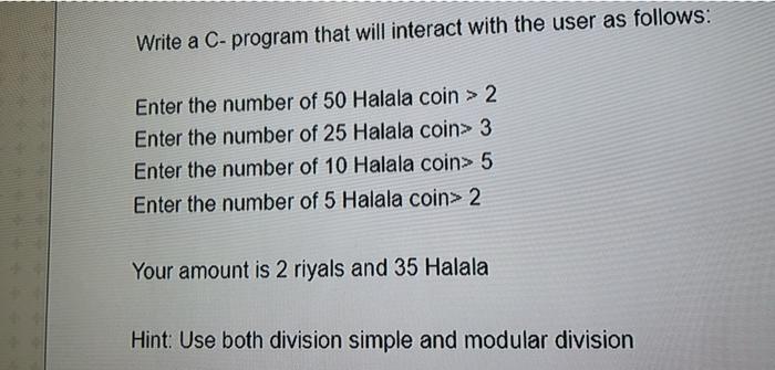  Write a C-program that will interact with the user as follows: