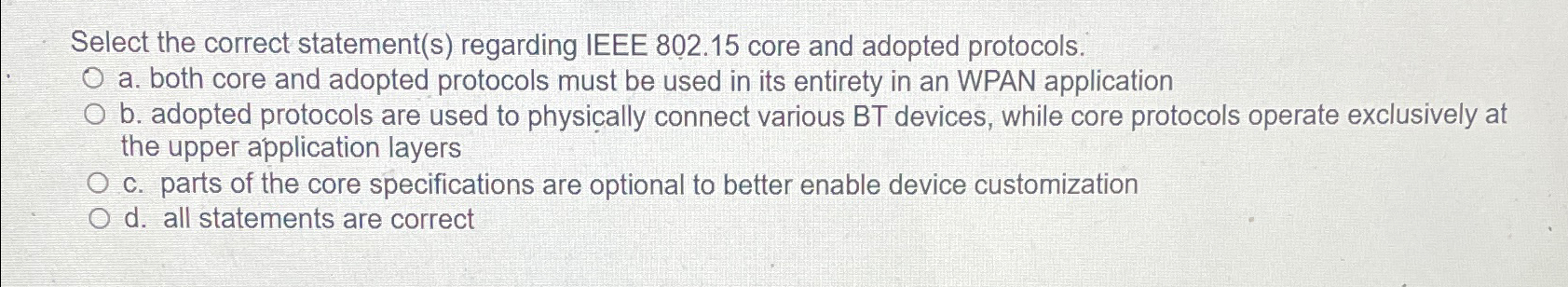  Select the correct statement(s) regarding IEEE 802.15 core and adopted protocols.
