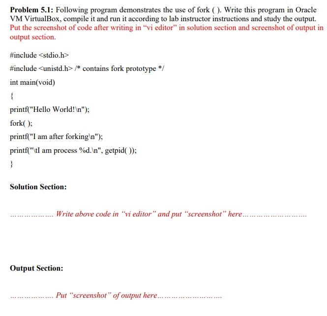 Problem 5.1: Following program demonstrates the use of fork (). Write